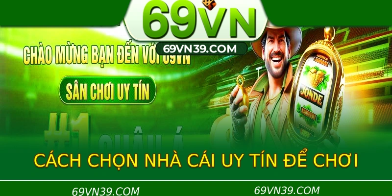 Cách để chọn nhà cái an toàn để chơi